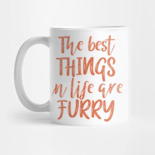 The best things in life are furry Mug